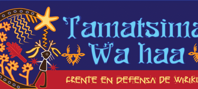 WIXÁRIKA PEOPLE SUBMIT AN APPEAL FOR CANCELLATION OF MINING CONCESSIONS